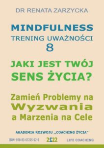 Okładka: Jaki jest Twój Sens Życia? Mindfulness - trening uważności. Cz. 8