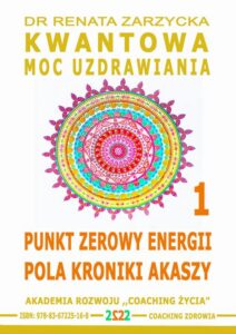 Okładka: Punkt Zerowy Energii Pola Kroniki Akaszy. Kwantowa Moc Uzdrawiania. Cz. 1