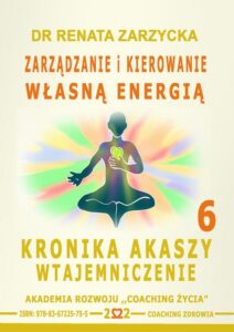 Okładka: Zarządzanie i Kierowanie Własną Energią. Kronika Akaszy Wtajemniczenie. cz. 6