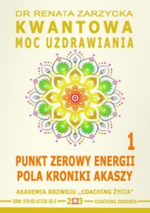 Okładka: Kwantowa Moc Uzdrawiania. Księga 1. Punkt Zerowy Energii Pola Kroniki Akaszy.