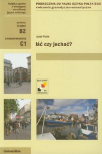 Okładka: Iść czy jechać? Poziom średni i zaawansowany. ćwiczenia gramatyczno-semantyczne