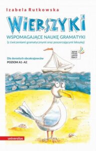 Okładka: Wierszyki wspomagające naukę gramatyki. (z ćwiczeniami gramatycznymi oraz poszerzającymi leksykę). Dla dorosłych obcokrajowców. Poziom A1 –