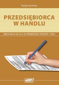 Okładka: Przedsiębiorca w handlu Prowadzenie sprzedaży AU.20 (A.18) Podręcznik Tom 4. Zasadnicza Szkoła Zawodowa Technikum