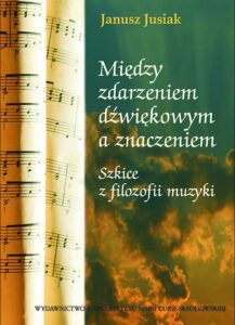 Okładka: Między zdarzeniem dźwiękowym a znaczeniem. Szkice z filozofii muzyki