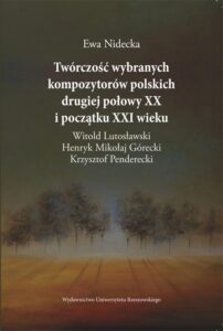 Okładka: Twórczość wybranych kompozytorów polskich drugiej połowy XX i początku XXI wieku. Witold Lutosławski, Henryk Mikołaj Górecki, Krzysztof Penderecki