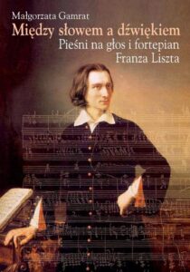 Okładka: Między słowem a dźwiękiem. Pieśni na głos i fortepian Franza Liszta