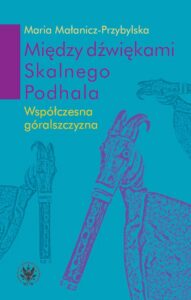 Okładka: Między dźwiękami Skalnego Podhala. Współczesna góralszczyzna