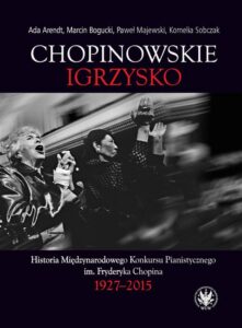 Okładka: Chopinowskie igrzysko. Historia Międzynarodowego Konkursu Pianistycznego im. Fryderyka Chopina