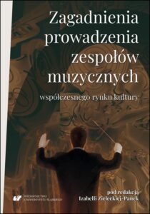 Okładka: Zagadnienia prowadzenia zespołów muzycznych współczesnego rynku kultury