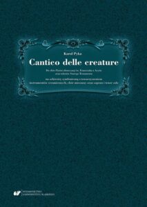 Okładka: Cantico delle creature. Do słów Pieśni słonecznej św. Franciszka z Asyżu oraz tekstów Starego Testamentu na orkiestrę symfoniczną z towarzyszeniem instrumentów ceramicznych, chór mieszany oraz sopran i tenor solo