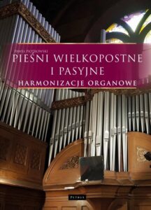 Okładka: Pieśni wielkopostne i pasyjne - Harmonizacje organowe