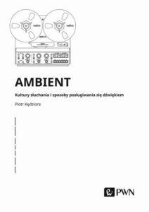 Okładka: Ambient Kultury słuchania i posługiwania się dźwiękiem