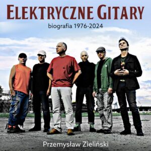 Okładka: Elektryczne Gitary. Biografia 1976-2024