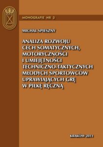 Okładka: Analiza rozwoju cech somatycznych, motoryczności i umiejętności techniczno-taktycznych młodych sportowców uprawiających grę w piłkę ręczną