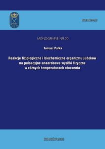 Okładka: Reakcje fizjologiczne i biochemiczne organizmu judoków na pulsacyjne anaerobowe wysiłki fizyczne w różnych temperaturach otoczenia