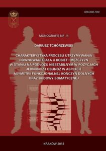 Okładka: Charakterystyka procesu utrzymywania równowagi ciała u kobiet i mężczyzn w staniu na podłożu niestabilnym w pozycjach jednonóż i obunóż w aspekcie asymetrii funkcjonalnej kończyn dolnych oraz budowy somatycznej