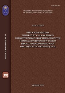 Okładka: Wpływ podwyższenia temperatury ciała na zmiany wybranych wskaźników fizjologicznych i status antyoksydacyjny osocza biegaczy długodystansowych oraz mężczyzn nietrenujących