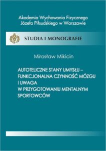 Okładka: Autoteliczne stany umysłu - funkcjonalna czynność mózgu i uwaga w przygotowaniu mentalnym sportowców