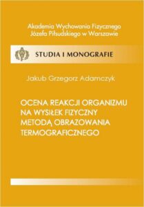 Okładka: Ocena reakcji organizmu na wysiłek fizyczny metodą obrazowania termograficznego