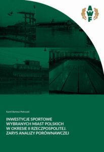 Okładka: Inwestycje sportowe wybranych miast polskich w okresie II Rzeczpospolitej. Zarys analizy porównawczej