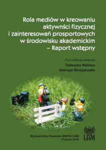 Okładka: Rola mediów w kreowaniu aktywności fizycznej i zainteresowań prosportowych w środowisku akademickim – Raport wstępny