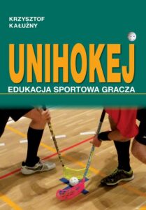 Okładka: UNIHOKEJ. Edukacja sportowa gracza