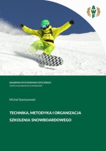Okładka: TECHNIKA, METODYKA i ORGANIZACJA SZKOLENIA SNOWBOARDOWEGO