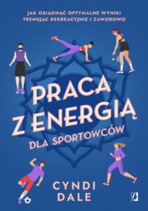 Okładka: Praca z energią dla sportowców. Jak osiągnąć optymalne wyniki trenując rekreacyjnie i zawodowo