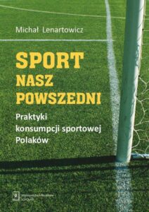 Okładka: Sport nasz powszedni. Praktyki konsumpcji sportowej Polaków