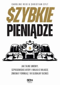 Okładka: Szybkie pieniądze. Jak tajne umowy, szpiegowskie afery i walka o władzę zmieniły Formułę 1 w globalny biznes