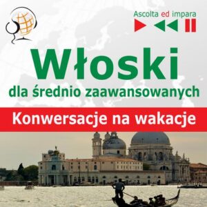 Okładka: Włoski dla średnio zaawansowanych "Konwersacje na wakacje"