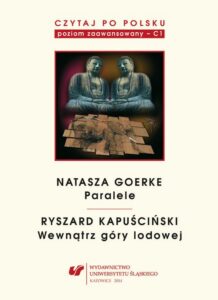 Okładka: Czytaj po polsku. T. 6: Natasza Goerke: „Paralele”, Ryszard Kapuściński: „Wewnątrz góry lodowej”. Materiały pomocnicze do nauki języka polskiego jako obcego. Edycja dla zaawansowanych (poziom C1). Wyd. 3.