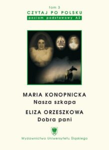 Okładka: Czytaj po polsku. T. 3: Maria Konopnicka: "Nasza szkapa". Eliza Orzeszkowa: "Dobra pani". Wyd. 3.. Materiały pomocnicze do nauki języka polskiego jako obcego. Edycja dla początkujących