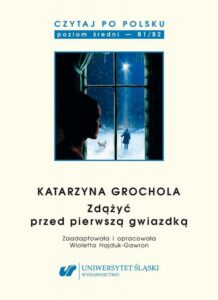 Okładka: Czytaj po polsku. T. 9: Katarzyna Grochola: „Zdążyć przed pierwszą gwiazdką”. Wyd. 3.. Materiały pomocnicze do nauki języka polskiego jako obcego. Edycja dla średnio zaawansowanych (poziom B1 / B2)
