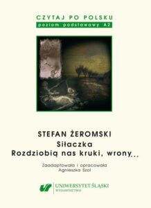 Okładka: Czytaj po polsku. T. 4: Stefan Żeromski: „Siłaczka”, „Rozdziobią nas kruki, wrony...”. Wyd. 5.. Materiały pomocnicze do nauki języka polskiego jako obcego. Edycja dla początkujących (poziom A2)