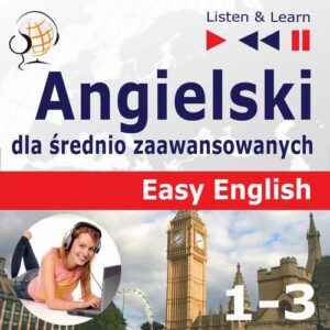Okładka: Angielski dla średnio zaawansowanych. Easy English: Części 1-3 (15 tematów konwersacyjnych na poziomie od A2 do B2)