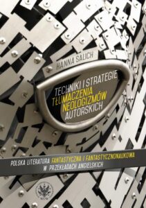 Okładka: Techniki i strategie tłumaczenia neologizmów autorskich. Polska literatura fantastyczna i fantastycznonaukowa w przekładach angielskich