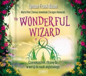 Okładka: The Wonderful Wizard of Oz. Czarnoksiężnik z Krainy Oz w wersji do nauki angielskiego