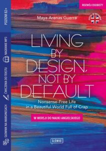Okładka: Living by Design, Not by Default Nonsense-Free Life in a Beautiful World Full of Crap. w wersji do nauki angielskiego