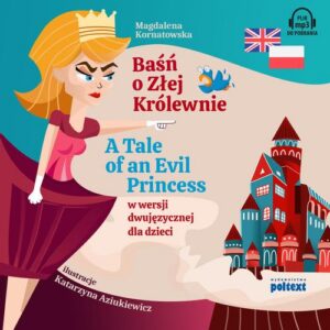 Okładka: Baśń o Złej Królewnie. A Tale of An Evil Princess w wersji dwujęzycznej dla dzieci