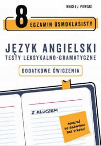 Okładka: Egzamin ósmoklasisty z języka angielskiego. Testy leksykalno-gramatyczne. Dodatkowe ćwiczenia