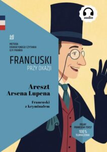 Okładka: Areszt Arsena Lupena. Francuski z kryminałem. Tekst dwujęzyczny z audiobookiem