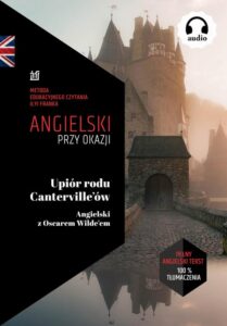 Okładka: Upiór rodu Canterville'ów. Angielski z Oscarem Wilde’em. Tekst dwujęzyczny + audiobook
