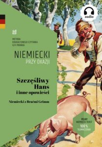 Okładka: Szczęśliwy Hans i inne opowieści. Niemiecki z Braćmi Grimm (tekst dwujęzyczny włoski–polski + audiobook)