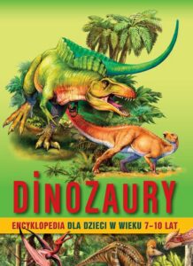 Okładka: Dinozaury. Encyklopedia dla dzieci w wieku 7–10 lat