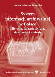 Okładka: System informacji archiwalnej w Polsce. Historia, infrastruktura, standardy i metody