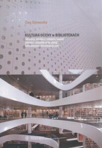 Okładka: Kultura oceny w bibliotekach. Obszary, modele i metody badań jakości zasobów oraz usług biblioteczno-informacyjnych