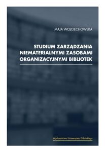 Okładka: Studium zarządzania niematerialnymi zasobami organizacyjnymi bibliotek