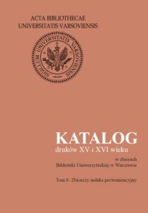 Okładka: Katalog druków XV i XVI wieku w zbiorach Biblioteki Uniwersyteckiej w Warszawie. Tom 8. Zbiorczy indeks proweniencyjny