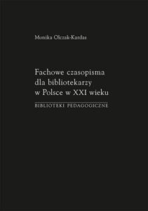 Okładka: Fachowe czasopisma dla bibliotekarzy w Polsce w XXI wieku. Biblioteki pedagogiczne